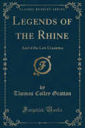 Legends of the Rhine: And of the Low Countries (Classic Reprint)