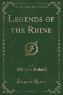Legends of the Rhine (Classic Reprint)
