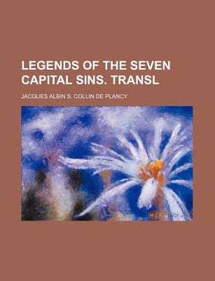 Legends of the Seven Capital Sins. Transl - Collin De Plancy, Jacques Albin Simon