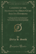 Legends of the Shawangunk (Shon-Gum) and Its Environs: Including Historical Sketches, Biographical Notices, and Thrilling Border Incidents and Adventures Relating to Those Portions of the Counties of Orange, Ulster and Sullivan Lying in the Shawangunk Reg