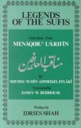 Legends of the Sufis: Selections from "Menaqibu'l'arifin" - Shemsu-'d-Din Ahmed,El Eflaki, and Redhouse, J.W. (Translated by)