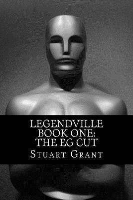 Legendville Book One: EG Cut - Grant, Stuart