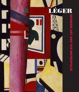 Leger: Modern Art and the Metropolis