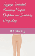 Leggings Unleashed: Embracing Comfort, Confidence, and Femininity Every Day