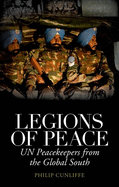 Legions of Peace: UN Peacekeepers from the Global South
