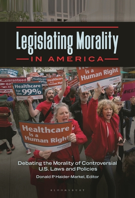 Legislating Morality in America: Debating the Morality of Controversial U.S. Laws and Policies - Haider-Markel, Donald P (Editor)