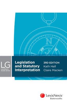 Legislation and Statutory Interpretation - Hall, Kath, and Macken, Claire