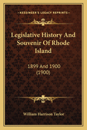 Legislative History and Souvenir of Rhode Island: 1899 and 1900 (1900)