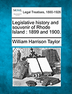 Legislative History and Souvenir of Rhode Island 1899 and 1900