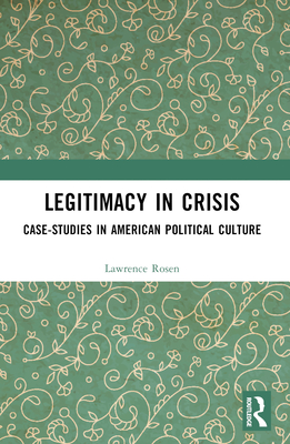 Legitimacy in Crisis: Case-Studies in American Political Culture - Rosen, Lawrence