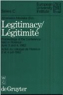Legitimacy/Legitimite: Proceedings of the Conference Held in Florence, June 3 and 4, 1982, Actes Du Colloque de Florence, Juin, 3 Et 4, 1982