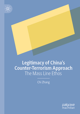 Legitimacy of China's Counter-Terrorism Approach: The Mass Line Ethos - Zhang, Chi