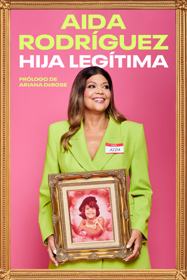 Legitimate Kid \ Hija Legtima (Spanish Edition): Una Vida Entre El Dolor Y La Risa - Rodriguez, Aida, and Torres, Yvette (Translated by)
