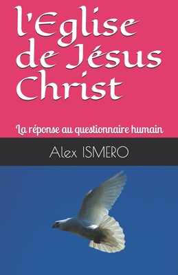 l'Eglise de J?sus Christ: La r?ponse au questionnaire humain - Ismero, Alex