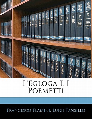 L'Egloga E I Poemetti - Flamini, Francesco, and Tansillo, Luigi