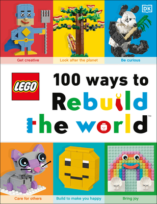 Lego 100 Ways to Rebuild the World: Get Inspired to Make the World an Awesome Place! - Murray, Helen