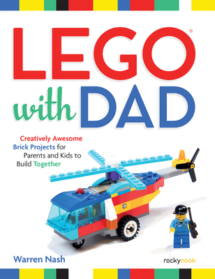 Lego(r) with Dad: Creatively Awesome Brick Projects for Parents and Kids to Build Together - Nash, Warren