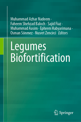 Legumes Biofortification - Nadeem, Muhammad Azhar (Editor), and Baloch, Faheem Shehzad (Editor), and Fiaz, Sajid (Editor)