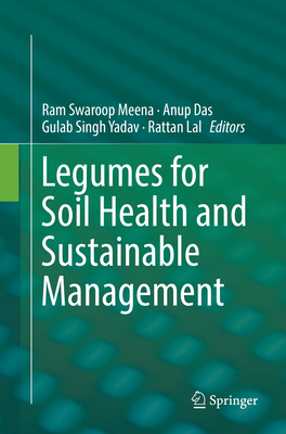 Legumes for Soil Health and Sustainable Management - Meena, Ram Swaroop (Editor), and Das, Anup (Editor), and Yadav, Gulab Singh (Editor)