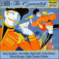 Lehr: The Czarevitch - Jeffrey Carl (baritone); Jerry Hadley (tenor); Lynton Atkinson (tenor); Nancy Gustafson (soprano); Naomi Itami (soprano);...
