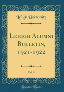 Lehigh Alumni Bulletin, 1921-1922, Vol. 9 (Classic Reprint)