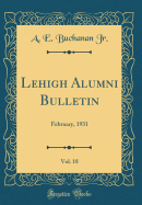 Lehigh Alumni Bulletin, Vol. 18: February, 1931 (Classic Reprint)