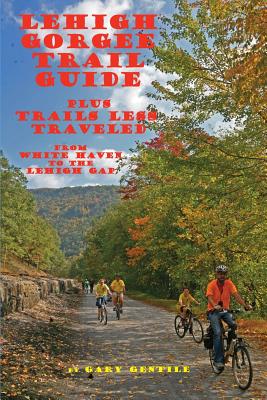 Lehigh Gorge Trail Guide - Gentile, Gary