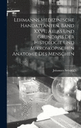 Lehmanns medizinische Handatlanten. Band XXVI., Atlas und Grundriss der Histologie und mikroskopischen Anatomie des Menschen