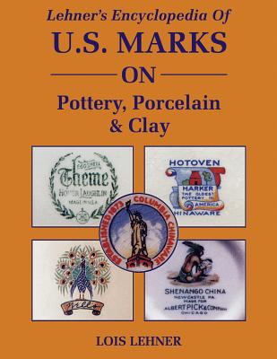 Lehner's Encyclopedia of Us Marks on Pottery, Porcelain Clay - Lehner, Lois