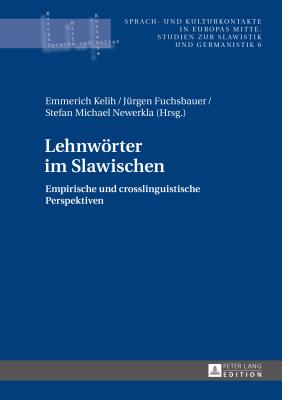 Lehnwoerter im Slawischen: Empirische und crosslinguistische Perspektiven - Newerkla, Stefan Michael, and Kelih, Emmerich (Editor), and Fuchsbauer, J?rgen (Editor)