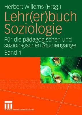 Lehr(er)Buch Soziologie: F?r Die P?dagogischen Und Soziologischen Studieng?nge (Band 1) - Willems, Herbert (Editor)