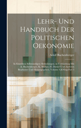 Lehr- Und Handbuch Der Politischen Oekonomie: In Einzelnen Selbstndigen Abtheilungen. in Verbindung Mit A. Buchenberger, K. Bcher, H. Dietzel Und Anderen Bearbeitet Und Herausgegeben, Volume 4, Part 3