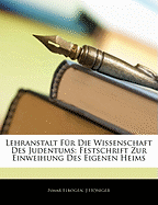 Lehranstalt Fur Die Wissenschaft Des Judentums: Festschrift Zur Einweihung Des Eigenen Heims (Classic Reprint)