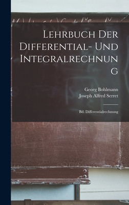 Lehrbuch Der Differential- Und Integralrechnung: Bd. Differentialrechnung - Serret, Joseph Alfred, and Bohlmann, Georg
