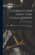 Lehrbuch Der Eisen- Und Stahlgiesserei: Fur Den Gebrauch Beim Unterricht, Beim Selbststudium Und in Der Praxis