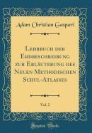 Lehrbuch Der Erdbeschreibung Zur Erl?uterung Des Neuen Methodischen Schul-Atlasses, Vol. 2 (Classic Reprint)
