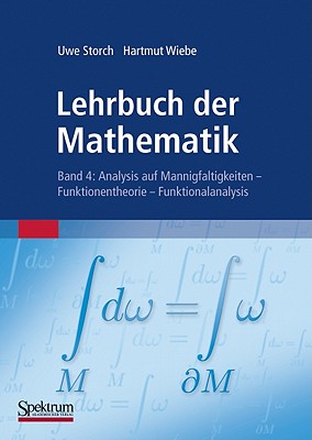 Lehrbuch Der Mathematik, Band 4: Analysis Auf Mannigfaltigkeiten - Funktionentheorie - Funktionalanalysis - Storch, Uwe, and Wiebe, Hartmut