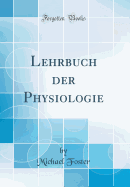 Lehrbuch Der Physiologie (Classic Reprint)