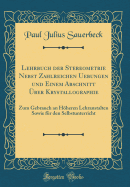 Lehrbuch Der Stereometrie Nebst Zahlreichen Uebungen Und Einem Abschnitt ber Krystallographie: Zum Gebrauch an Hheren Lehranstalten Sowie Fr Den Selbstunterricht (Classic Reprint)