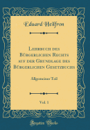 Lehrbuch Des Brgerlichen Rechts Auf Der Grundlage Des Brgerlichen Gesetzbuchs, Vol. 1: Allgemeiner Teil (Classic Reprint)