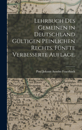 Lehrbuch des gemeinen in Deutschland gltigen peinlichen Rechts. Fnfte verbesserte Auflage.