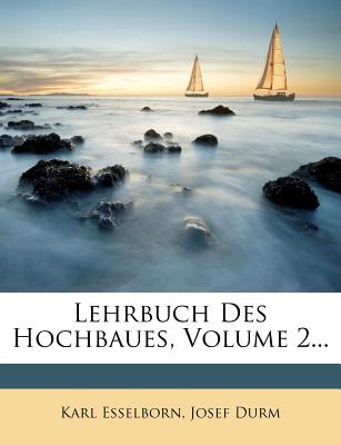 Lehrbuch Des Hochbaues, Volume 2... - Esselborn, Karl, and Durm, Josef