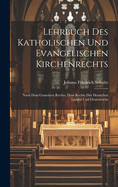 Lehrbuch Des Katholischen Und Evangelischen Kirchenrechts: Nach Dem Gemeinen Rechte, Dem Rechte Der Deutschen Lnder Und Oesterreichs