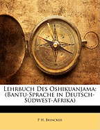 Lehrbuch Des Oshikuanjama: (Bantu-Sprache in Deutsch-Sudwest-Afrika)