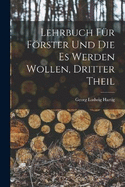 Lehrbuch Fr Frster Und Die Es Werden Wollen, Dritter Theil