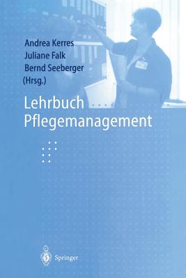 Lehrbuch Pflegemanagement - Kerres, Andrea (Editor), and Falk, Juliane (Editor), and Guddat, C (Contributions by)