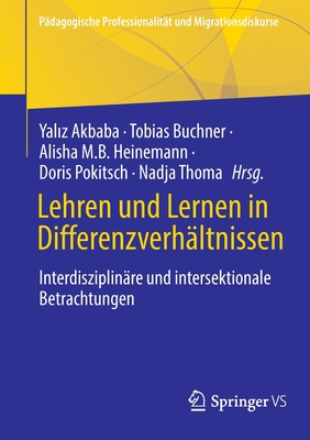 Lehren und Lernen in Differenzverhaltnissen: Interdisziplinare und Intersektionale Betrachtungen - Akbaba, Yaliz (Editor), and Buchner, Tobias (Editor), and Heinemann, Alisha M.B. (Editor)