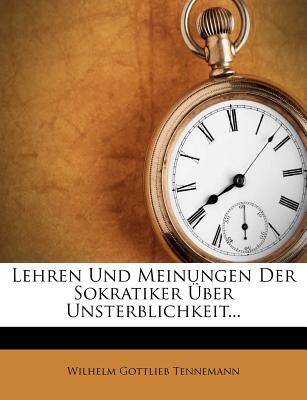 Lehren und Meinungen der Sokratiker ?ber Unsterblichkeit - Tennemann, Wilhelm Gottlieb