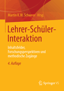 Lehrer-Schler-Interaktion: Inhaltsfelder, Forschungsperspektiven Und Methodische Zugnge