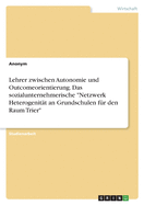 Lehrer zwischen Autonomie und Outcomeorientierung. Das sozialunternehmerische "Netzwerk Heterogenitt an Grundschulen fr den Raum Trier"